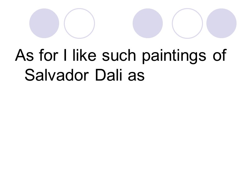 As for I like such paintings of Salvador Dali as
